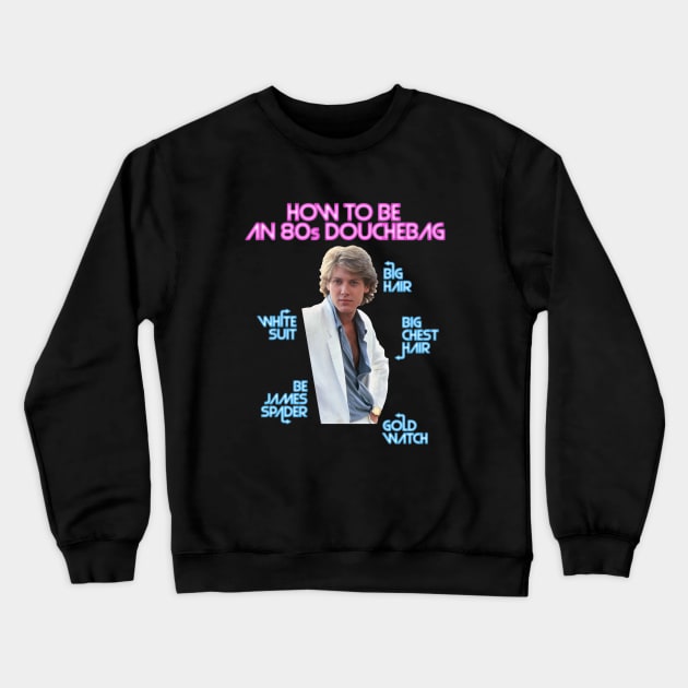 How to Be an 80s Douchebag, Starring James Spader Crewneck Sweatshirt by Xanaduriffic